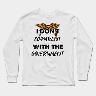 Cheetah I Don't Co-Parent With The Government / Funny Parenting Libertarian Mom / Co-Parenting Libertarian Saying Gift Long Sleeve T-Shirt